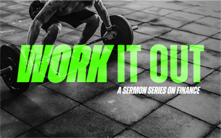 Finance Sermon Series - Work It Out