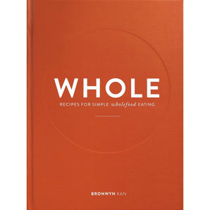 WHOLE Recipes For Simple Wholefood Eating