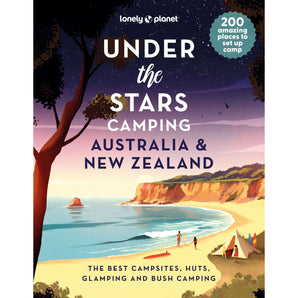 Lonely Planet: Under The Stars Camping, Australia And New Zealand